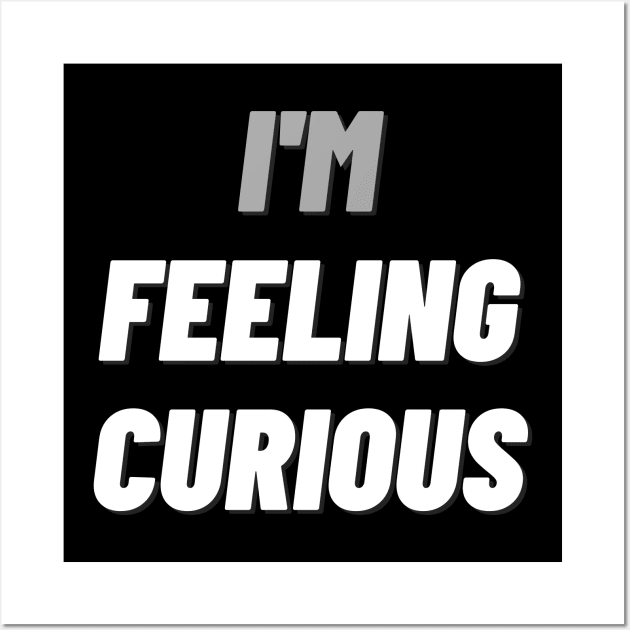 I'M Feeling Curiousdesign Wall Art by mdr design